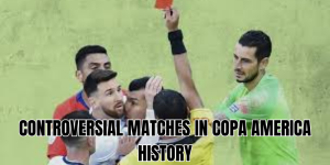 controversial matches in copa america history